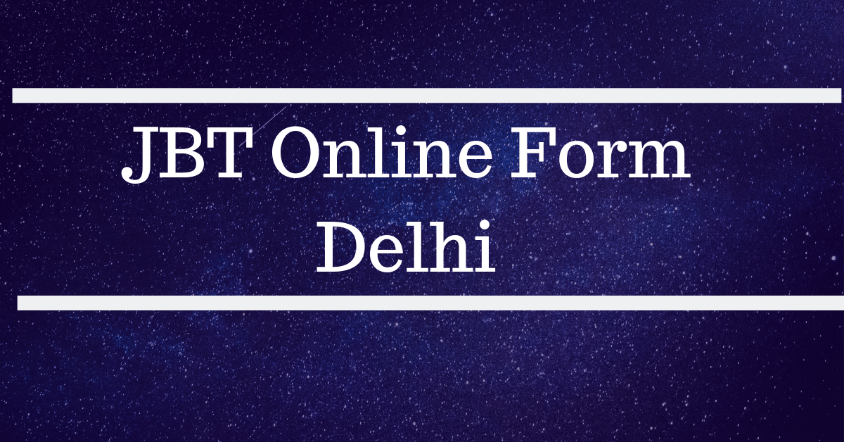 Delhi JBT Admission Entrance Test, Form Application, Last Date 1