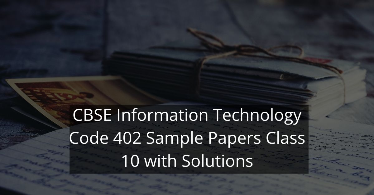 CBSE Information Technology Code 402 Sample Papers Class 10 with Solutions