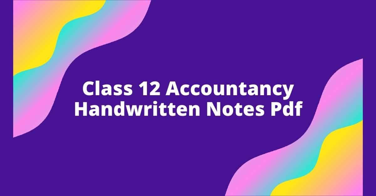 Class 12 Accountancy Handwritten Notes Pdf