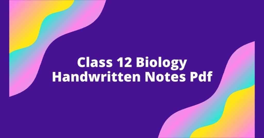 Class 12 Biology Handwritten Notes Pdf 2026