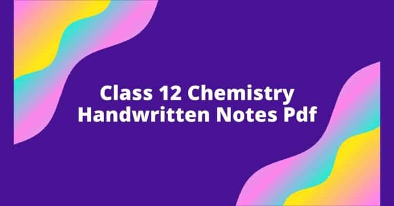 Class 12 Toppers Chemistry Handwritten Notes Pdf [Free] 2024