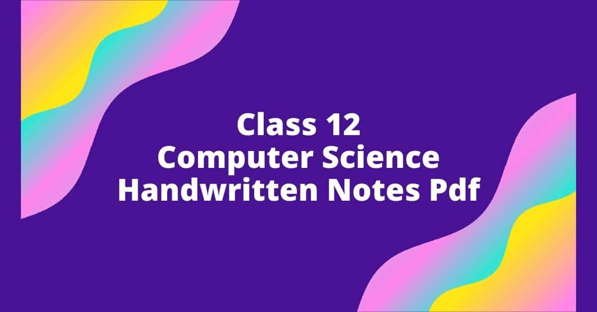 Class 12 Computer Science Handwritten Notes Pdf