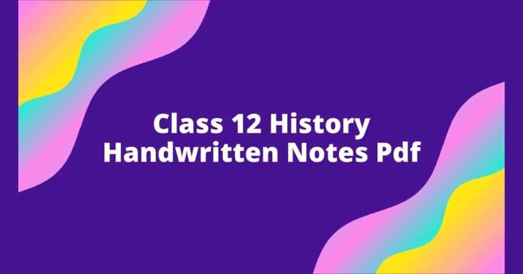 Class 12 History Handwritten Notes Pdf 2026