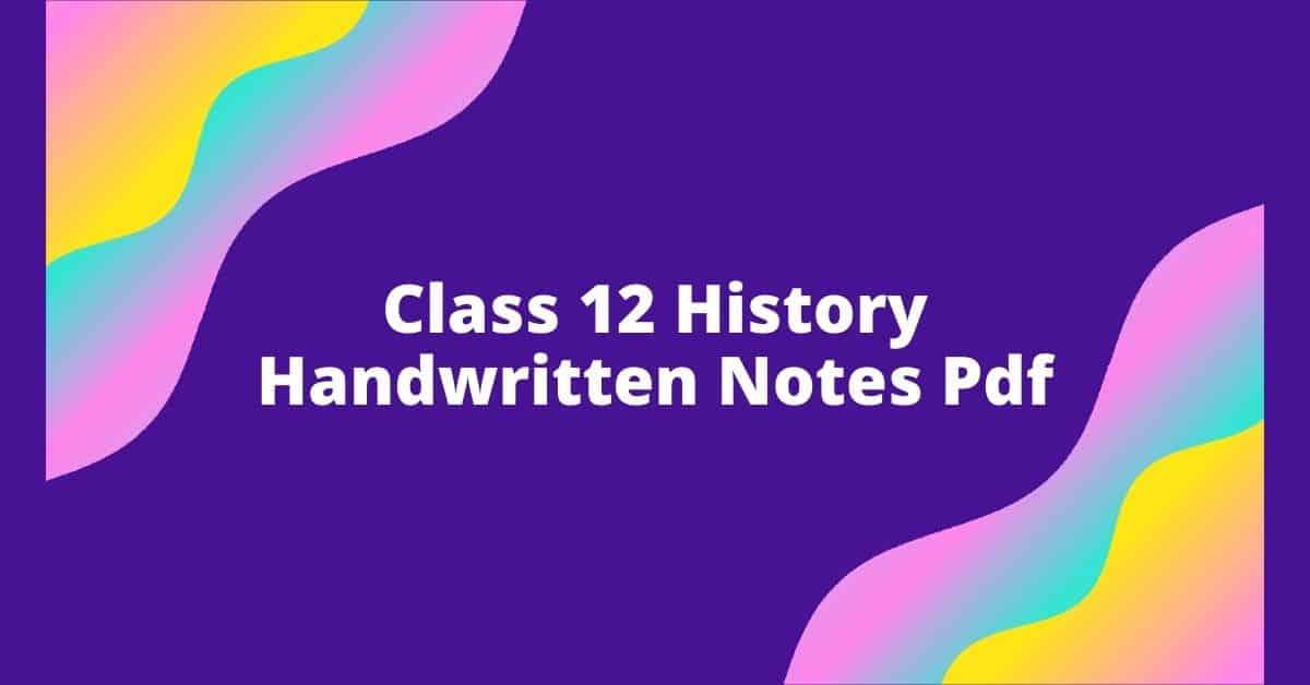 Class 12 History Handwritten Notes Pdf