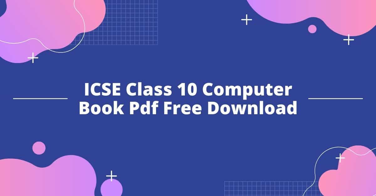 ICSE Class 10 Computer Book Pdf Free Download