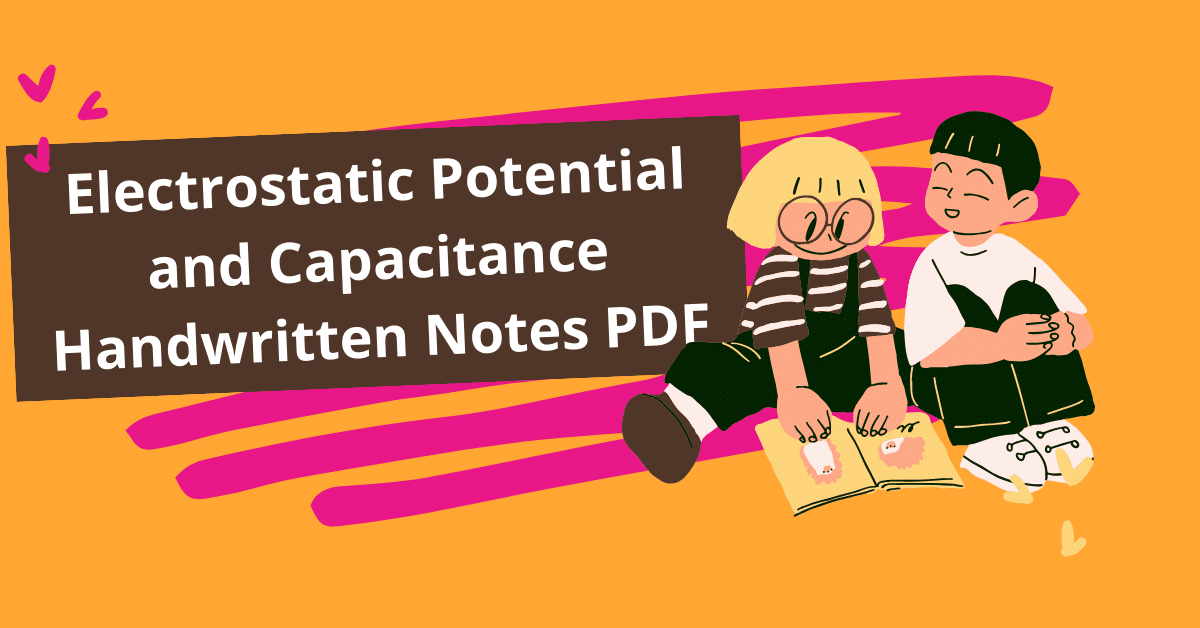 Electrostatic Potential and Capacitance Handwritten Notes PDF