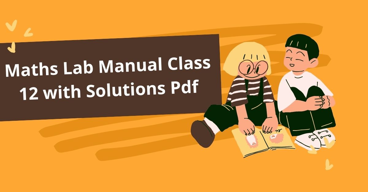 Maths Lab Manual Class 12 with Solutions Practical Pdf 2024