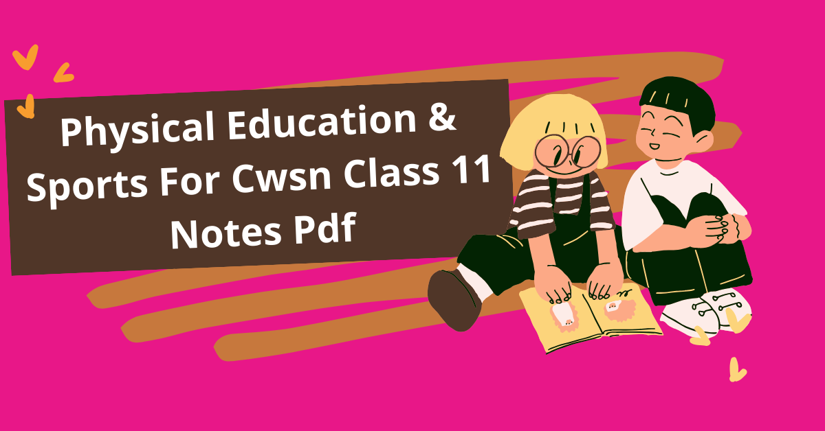 Physical Education Sports For Cwsn Class 11 Notes Pdf