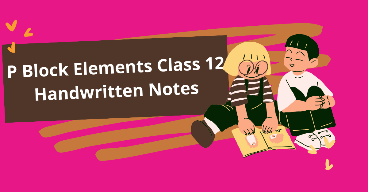 P Block Elements Class 12 Handwritten Notes