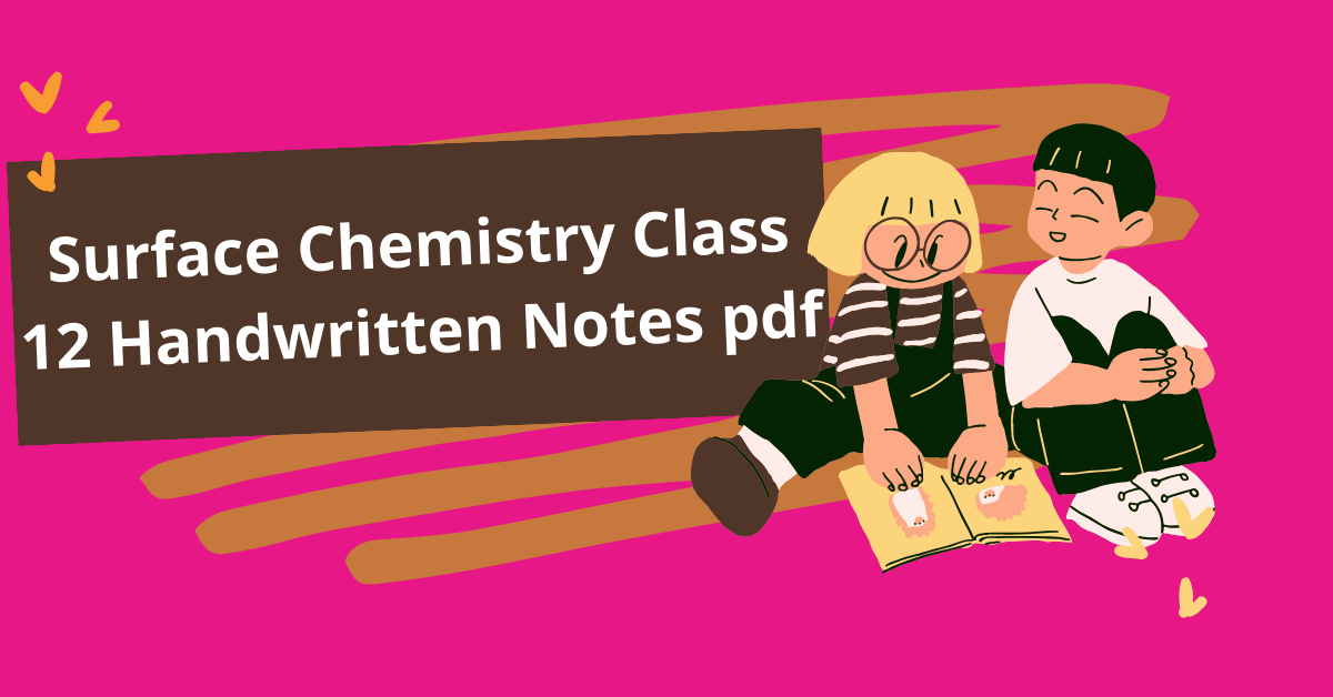 Surface Chemistry Class 12 Handwritten Notes pdf