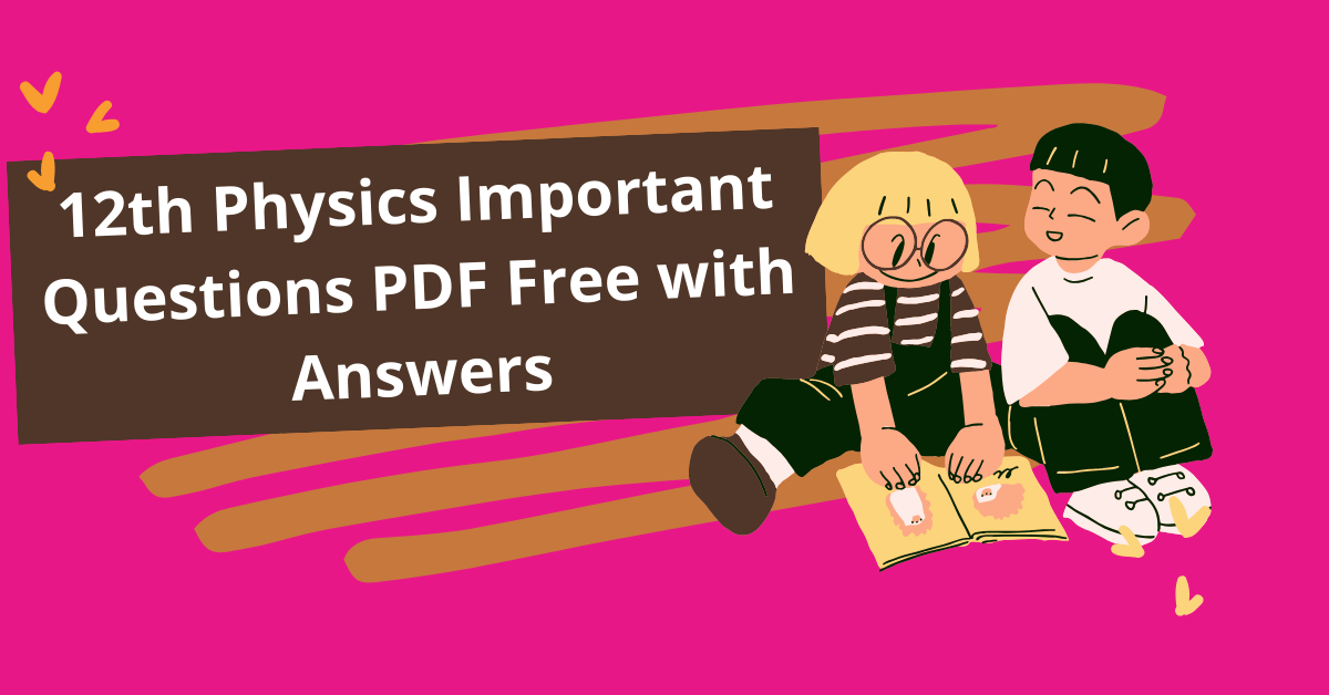 12th Physics Important Questions PDF Free with Answers