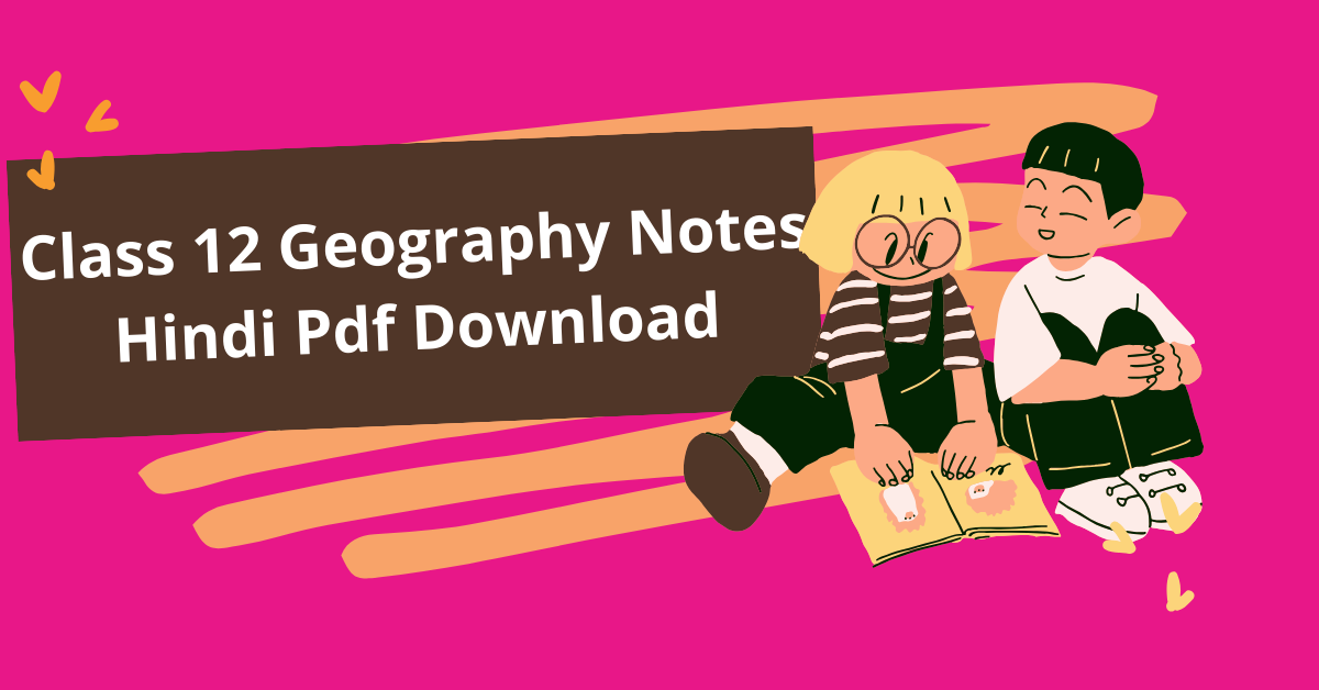 Class 12 Geography Notes Hindi Pdf Download