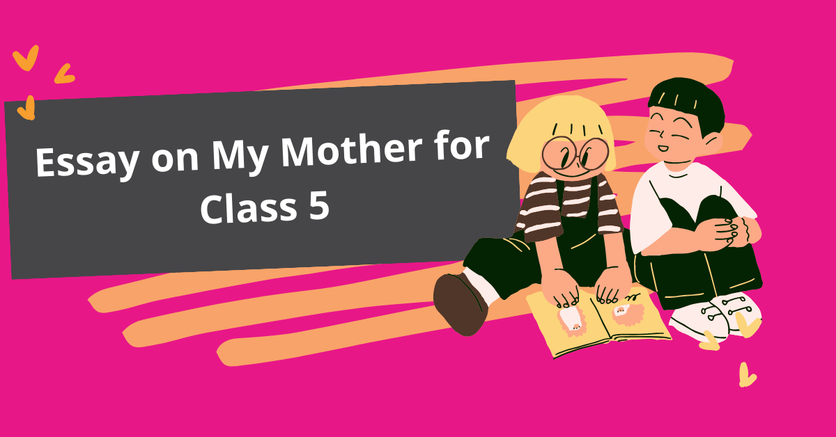 Essay My Mother Class 5