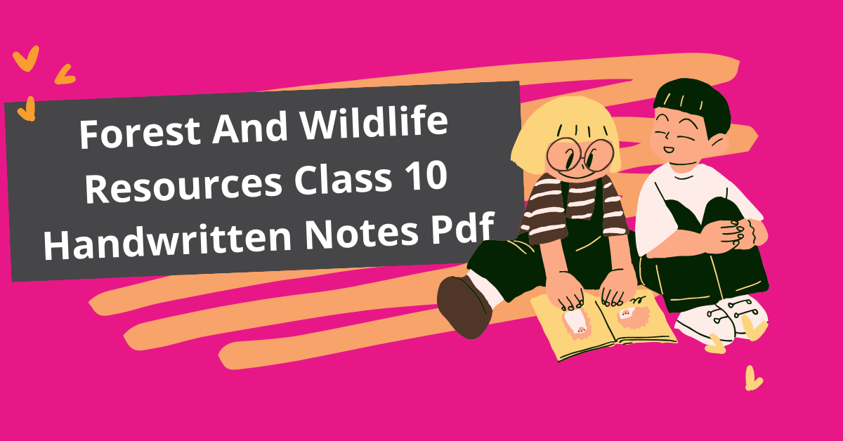 Forest Wildlife Resources Class 10 Handwritten Notes Pdf