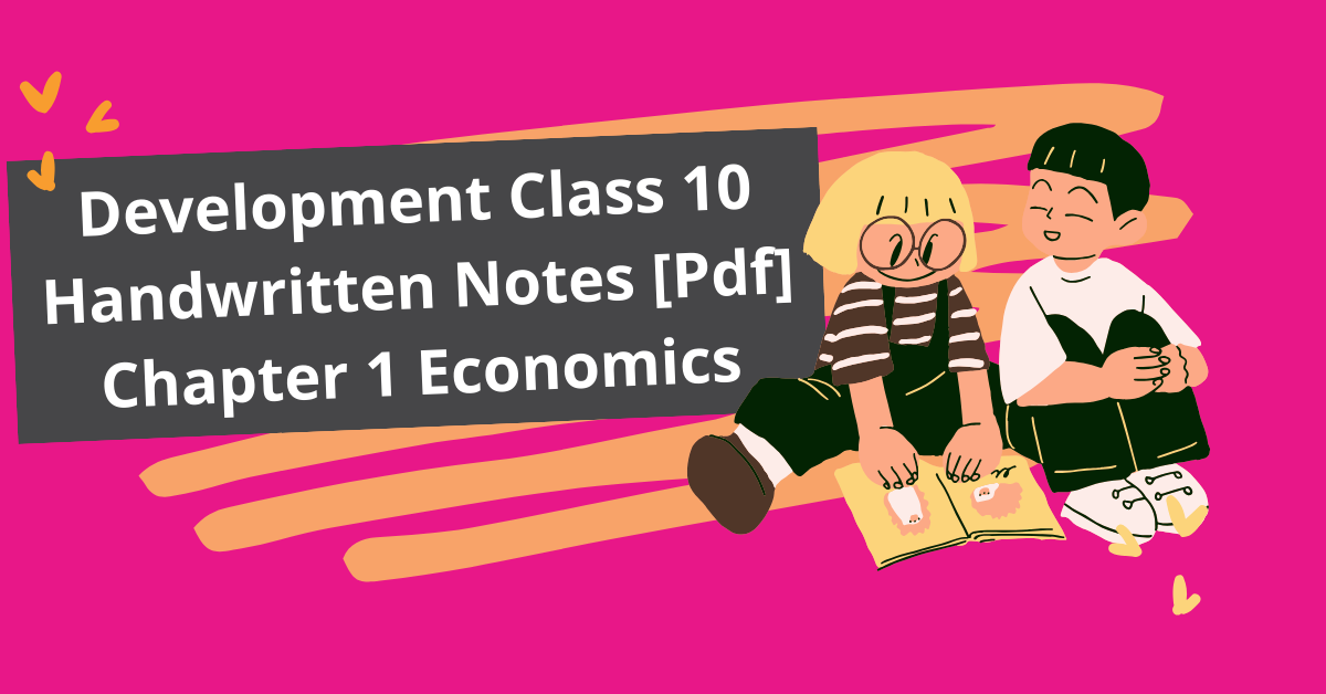 Development Class 10 Handwritten Notes Pdf
