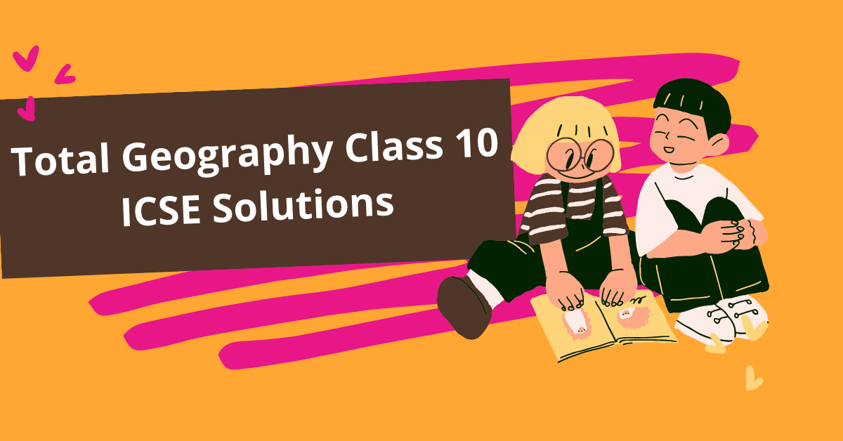 Total Geography Class 10 ICSE Solutions