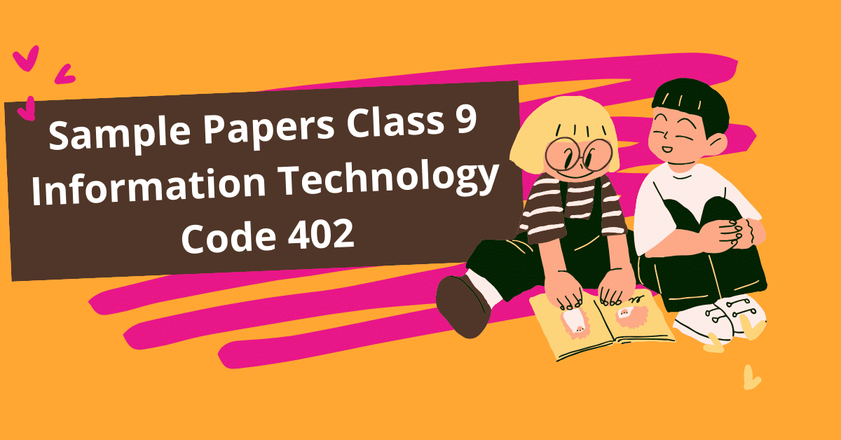 Sample Papers Class 9 Information Technology Code 402