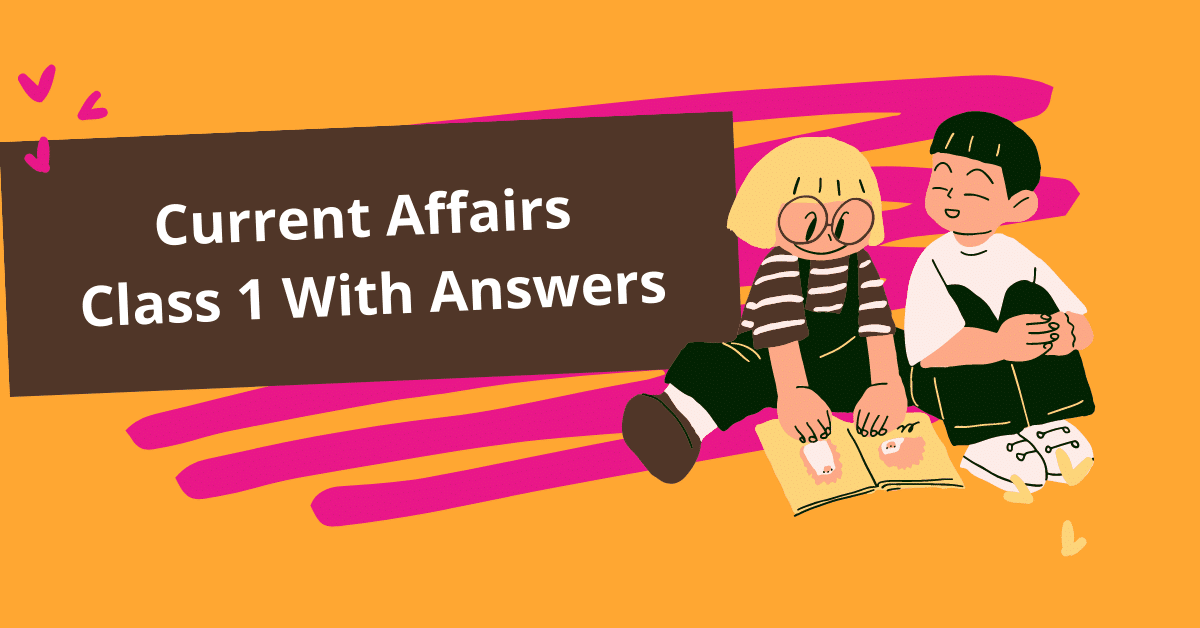 Current Affairs Class 1 With Answers
