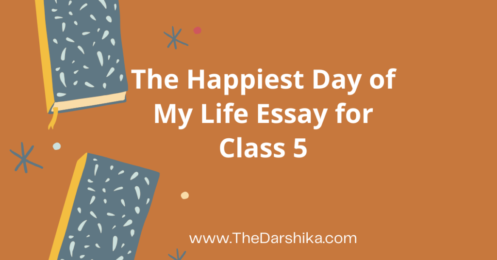 best day of my life essay for class 5