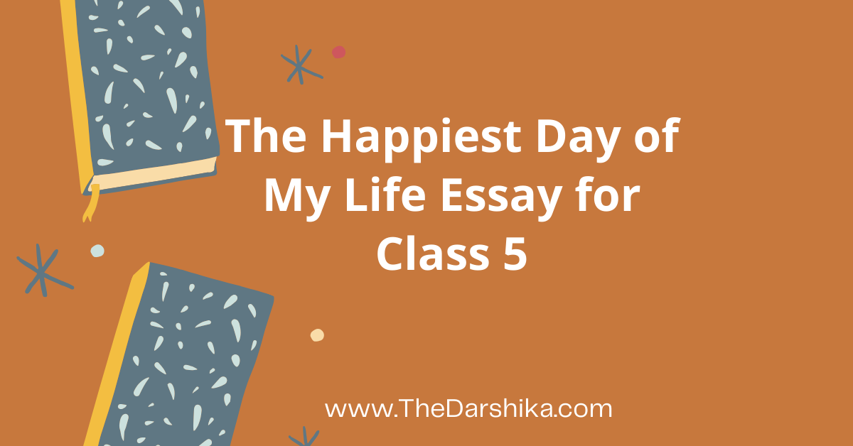 The Happiest Day My Life Essay Class 5